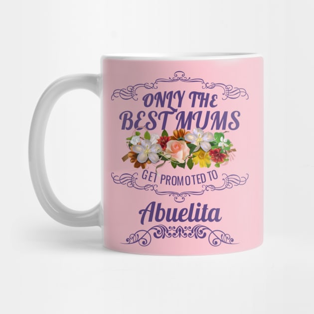 Only The Best Mums Get Promoted To Abuelita Gift by HT_Merchant